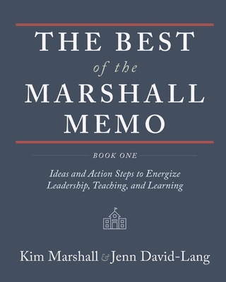 The Best of the Marshall Memo: Book One: Ideas and Action Steps to Energize Leadership, Teaching, and Learning - Kim Marshall