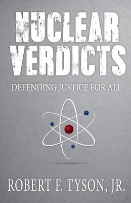 Nuclear Verdicts: Defending Justice For All - Jr. Robert F. Tyson