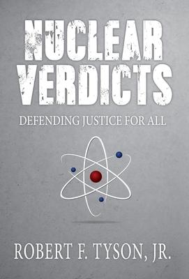Nuclear Verdicts: Defending Justice For All - Jr. Robert F. Tyson