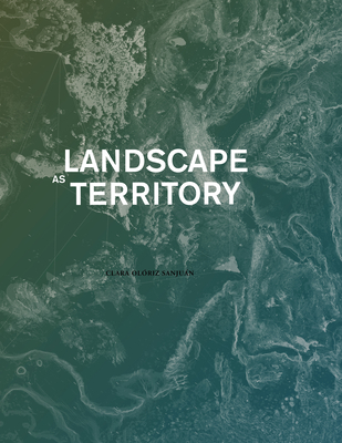 Landscape as Territory: A Cartographic Design Project - Clara Olóriz