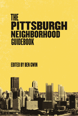 Pittsburgh Neighborhood Guidebook - Ben Gwin