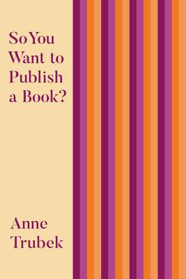 So You Want to Publish a Book? - Anne Trubek