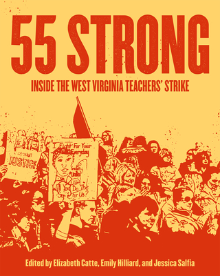 55 Strong: Inside the West Virginia Teachers' Strike - Elizabeth Catte