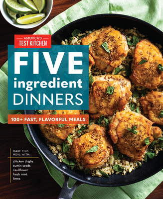 Five-Ingredient Dinners: 100+ Fast, Flavorful Meals - America's Test Kitchen