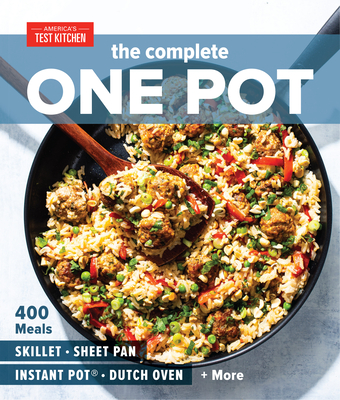 The Complete One Pot: 400 Meals for Your Skillet, Sheet Pan, Instant Pot(r), Dutch Oven, and More - America's Test Kitchen