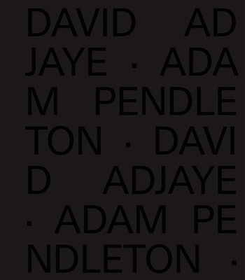 David Adjaye Adam Pendleton - Adam Pendleton