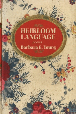 Heirloom Language: Poems - Barbara E. Young