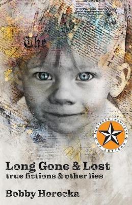 Long Gone & Lost: True Fictions and Other Lies - Bobby Horecka