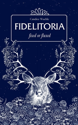 Fidelitoria: fixed or fluxed - Candice Wuehle