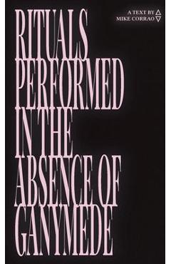 Coperta cărții 'Rituals Performed in the Absence of Ganymede - Mike Corrao'
