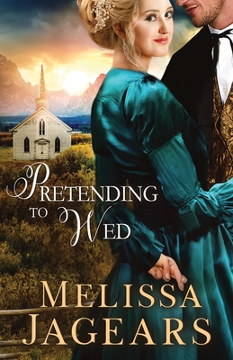 Pretending to Wed - Melissa Jagears