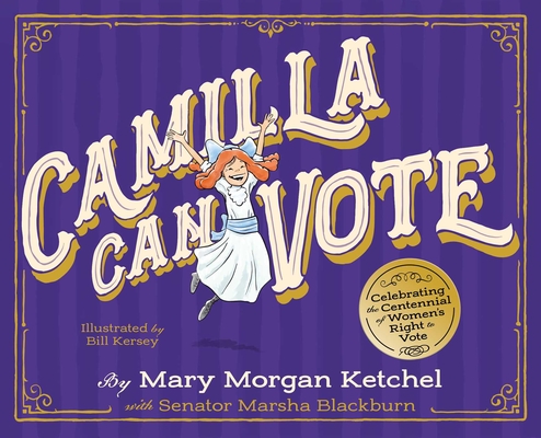 Camilla Can Vote: Celebrating the Centennial of Women's Right to Vote - Mary Morgan Ketchel