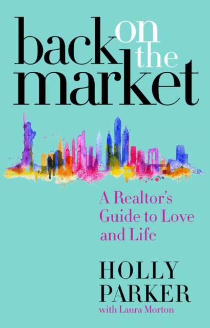 Back on the Market: A Realtor's Guide to Love and Life - Holly Parker