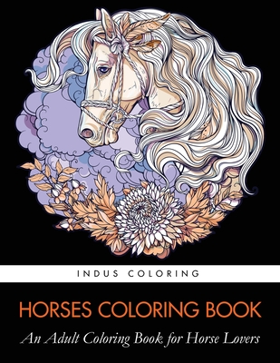 Horses Coloring Book: An Adult Coloring Book for Horse Lovers - Indus Coloring