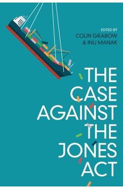 Poza produsului The Case against the Jones Act - Colin Grabow