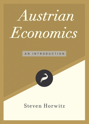 Austrian Economics: An Introduction - Steven Horwitz