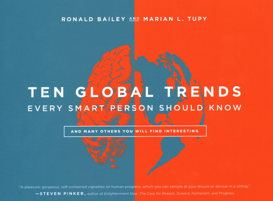 Ten Global Trends Every Smart Person Should Know: And Many Others You Will Find Interesting - Ronald Bailey