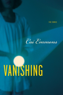 Vanishing: Five Stories - Cai Emmons