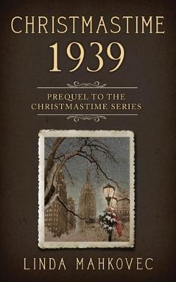 Christmastime 1939: Prequel to the Christmastime Series - Linda Mahkovec