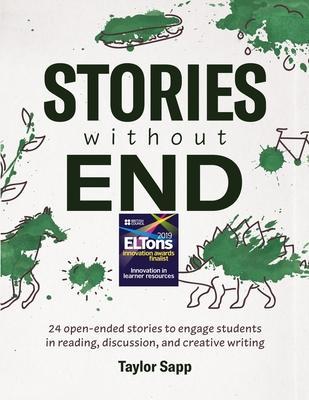 Stories Without End: 24 open-ended stories to engage students in reading, discussion, and creative writing - Taylor Sapp