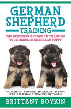 Coperta cărții 'German Shepherd Training: The Beginner's Guide to Training Your German Shepherd Puppy: Includes Potty Training, Sit,'
