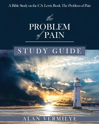 The Problem of Pain Study Guide: A Bible Study on the C.S. Lewis Book The Problem of Pain - Vermilye Alan