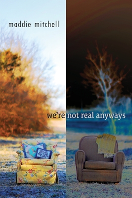 we're not real anyways - Maddie Mitchell