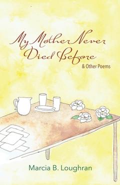 Coperta cărții 'My Mother Never Died Before: and Other Poems - Marcia B. Loughran'