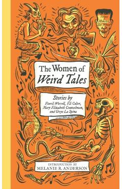 The Women of Weird Tales: Stories by Everil Worrell, Eli Colter, Mary Elizabeth Counselman and Greye La Spina (Monster, She Wrote) - Greye La Spina