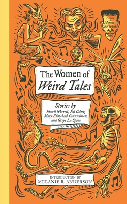 The Women of Weird Tales: Stories by Everil Worrell, Eli Colter, Mary Elizabeth Counselman and Greye La Spina (Monster, She Wrote) - Greye La Spina