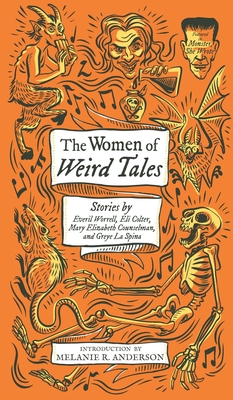 The Women of Weird Tales: Stories by Everil Worrell, Eli Colter, Mary Elizabeth Counselman and Greye La Spina (Monster, She Wrote) - Greye La Spina