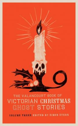 The Valancourt Book of Victorian Christmas Ghost Stories, Volume Three - Ellen Wood