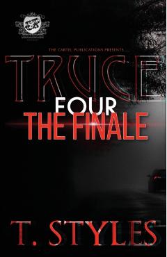 Truce 4: The Finale (The Cartel Publications Presents) - T. Styles
