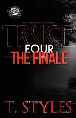Truce 4: The Finale (The Cartel Publications Presents) - T. Styles