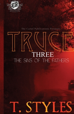 Truce 3: Sins of The Fathers (The Cartel Publications Presents) - T. Styles