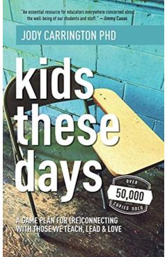 Kids These Days: A Game Plan For (Re)Connecting With Those We Teach, Lead, & Love - Jody Carrington