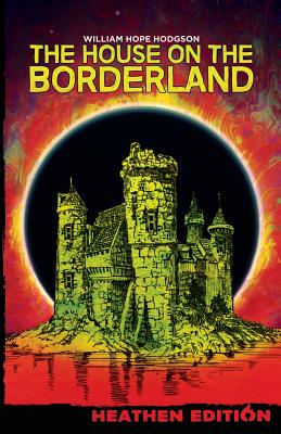 The House on the Borderland (Heathen Edition) - William Hope Hodgson