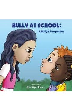 Coperta cărții 'Bully At School: A Bully's Perspective - Nia Mya Reese'