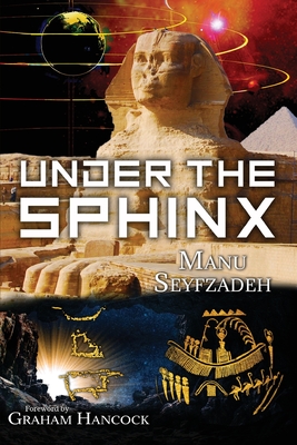 Under the Sphinx: the Search for the Hieroglyphic Key to the Real Hall of Records. - Manu Seyfzadeh
