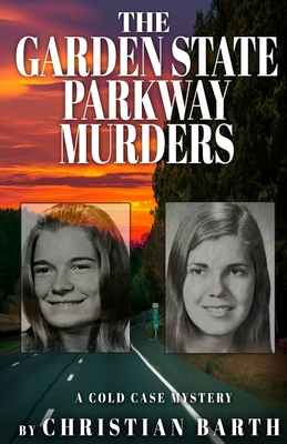 The Garden State Parkway Murders: A Cold Case Mystery - Christian Barth