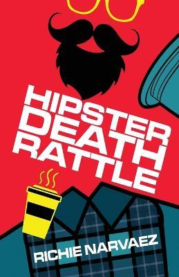 Hipster Death Rattle - Richie Narvaez