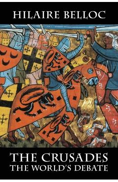 The Crusades: The World's Debate - Hilaire Belloc
