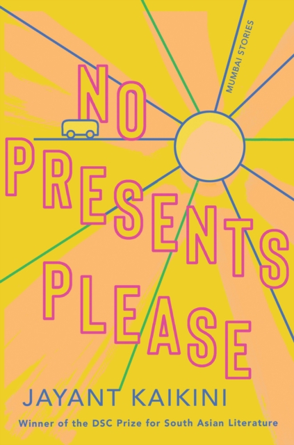 No Presents Please: Mumbai Stories - Jayant Kaikini