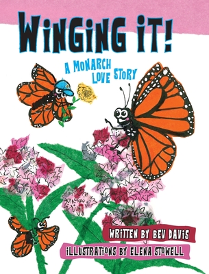 Winging It!: A Monarch Love Story - Bev Davis