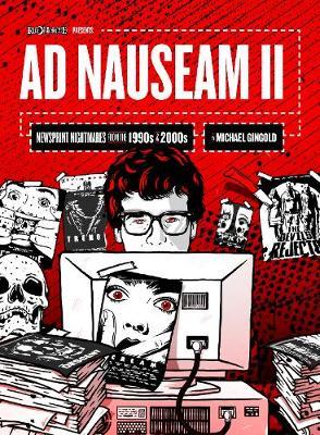 Ad Nauseam II: Newsprint Nightmares from the 1990s and 2000s - Michael Gingold