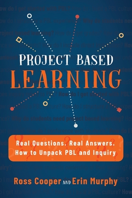 Project Based Learning: Real Questions. Real Answers. How to Unpack PBL and Inquiry - Ross Cooper
