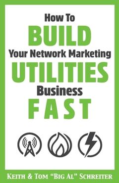 Poza produsului How To Build Your Network Marketing Utilities Business Fast - Keith Schreiter