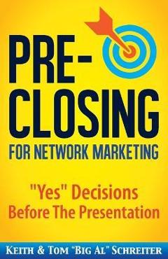 Poza produsului Pre-Closing for Network Marketing: Yes Decisions before the Presentation - Keith Schreiter