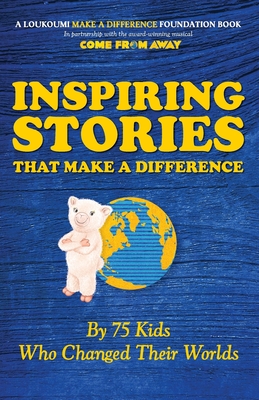 Inspiring Stories That Make A Difference: By 75 Kids Who Changed Their Worlds - Nick Katsoris