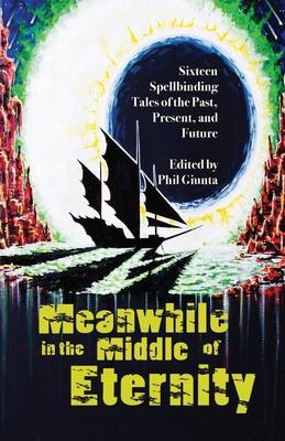 Meanwhile in the Middle of Eternity - Phil Giunta